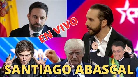 EN VIVO SANTIAGO ABASCAL JUNTO A BUKELE TRUMP MILEI Y BOLSONARO YouTube