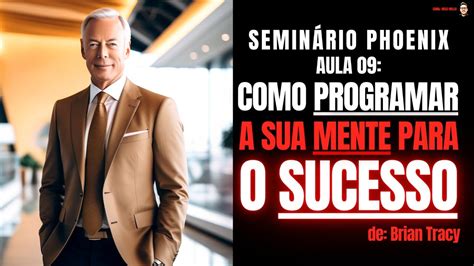 Como Programar A Sua Mente Para O Sucesso Brian Tracy Aula Do