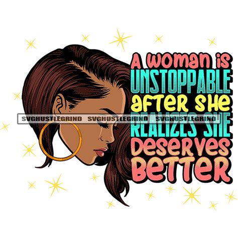 A Woman Is Unstoppable After She Realizes She Deserves Better Quote Me Designsbyaymara