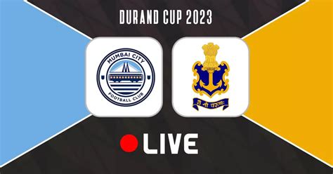 Durand Cup 2023 Mumbai City FC Vs Indian Navy Live Updates