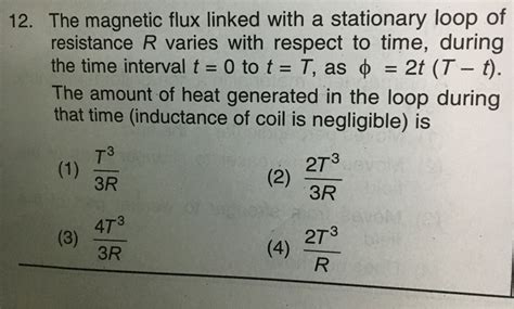 12 The Magnetic Flux Linked With A Stationary Loop Of Resistance R