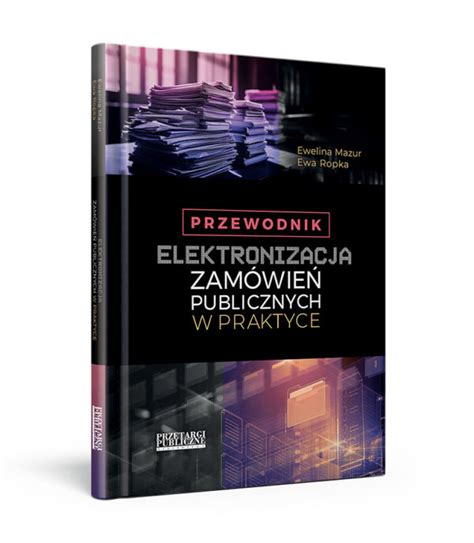 Elektronizacja zamówień publicznych w praktyce Przetargi Publiczne