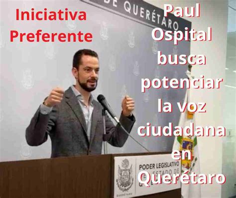 Diputado Paul Ospital Busca Potenciar La Voz Ciudadana En Quer Taro