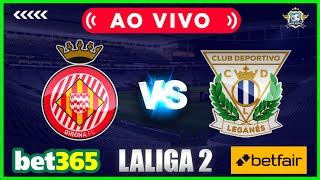 GIRONA X LEGANES AO VIVO LALIGA 2021 ACOMPANHAMENTO DICAS DE