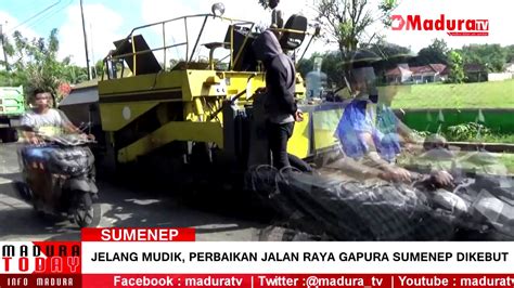 Jelang Mudik Perbaikan Jalan Raya Gapura Sumenep Dikebut MaduraTV 11