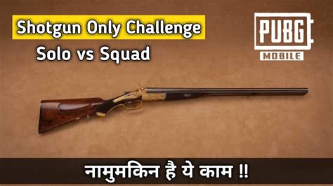 Shotgun Challenge In Solo Vs Squad Pubg Mobile Impossible Challenge Pubg Mobile Hindi