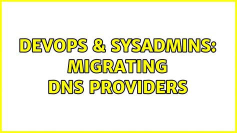 DevOps SysAdmins Migrating DNS Providers 2 Solutions YouTube