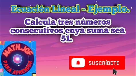 Calcula Tres N Meros Consecutivos Cuya Suma Sea Ecuaciones Lineales