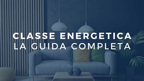 CLASSE ENERGETICA IMMOBILI La Guida Completa Rewall