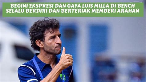 Berbagai Ekspresi Dan Reaksi Luis Milla Saat Persib Sudah Unggul Dari