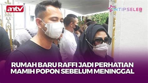 Sebelum Meninggal Mamih Popon Lihat Rumah Baru Raffi Ahmad Vlix Id