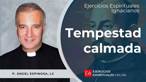 La Tempestad calmada Ejercicios Espirituales 2024 P Ángel Espinosa