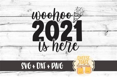 New Year Svg Woohoo 2021 Is Here So Fontsy