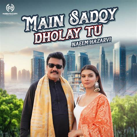 Main Sadqy Dholay Tu Single By Naeem Hazarvi Spotify