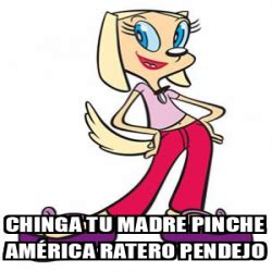 Meme Personalizado CHINGA TU MADRE PINCHE AMÉRICA RATERO PENDEJO