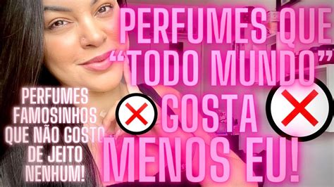 PERFUMES QUE TODO MUNDO GOSTA MENOS EU PERFUMES QUE NÃO GOSTO E NÃO