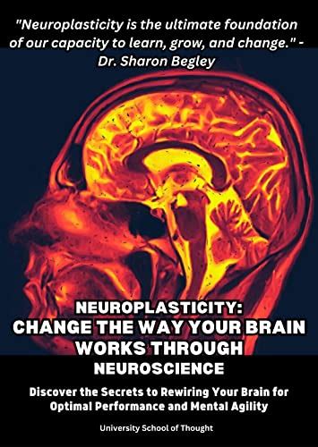 Neuroplasticity Change The Way Your Brain Works Through Neuroscience