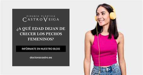 Hasta qué edad dejan de crecer los pechos femeninos