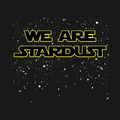 We Are Stardust On A Black Background