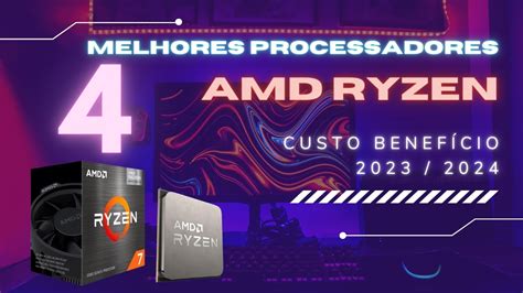 Melhores Processadores Ryzen Custo Benef Cio Youtube