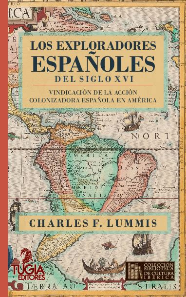 LOS EXPLORADORES ESPAÑOLES DEL SIGLO XVI VINDICACIÓN DE LA ACCIÓN