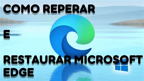 Como Reparar E Restaurar Navegador Microsoft EDGE NO Windows 10 YouTube