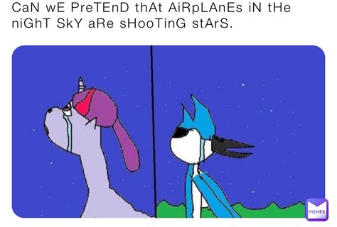 CaN wE PreTEnD thAt AiRpLAnEs iN tHe niGhT SkY aRe sHooTinG stArS ...