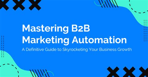 Mastering B2b Marketing Automation A Definitive Guide To Skyrocketing