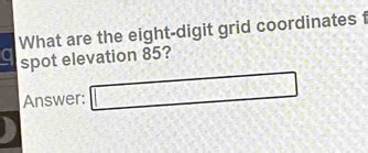 What Are The Eight Digit Grid Coordinates Spot E Gauthmath