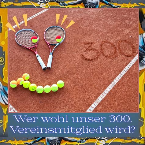 Wer wird unser 300 Vereinsmitglied TC Blau Weiß 07 Stralsund e V