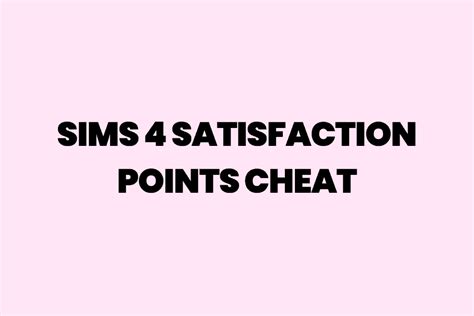 The Ultimate Guide To Sims 4 Satisfaction Points Cheat - Modsella