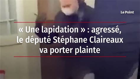 Une Lapidation Agress Le D Put St Phane Claireaux Va Porter