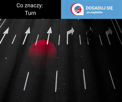 Co znaczy po angielsku “turn”? – Dogaduj się po angielsku