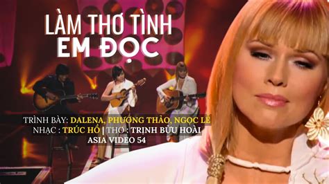 Làm Thơ Tình Em Đọc Dalena Phương Thảo Ngọc Lễ Nhạc Trúc Hồ Thơ