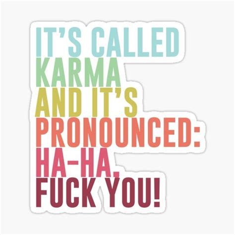 It S Called Karma And It S Pronounced Ha Ha Fuck You Sticker For