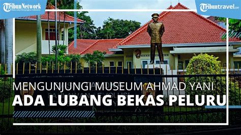 Menilik Museum Sasmitaloka Ahmad Yani Rumah Sekaligus Tempat Gugurnya