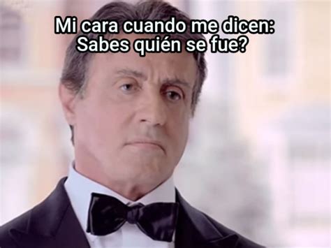 Mi Cara Cuando Me Dicen Sabes Qui N Se Fue Generador Memes