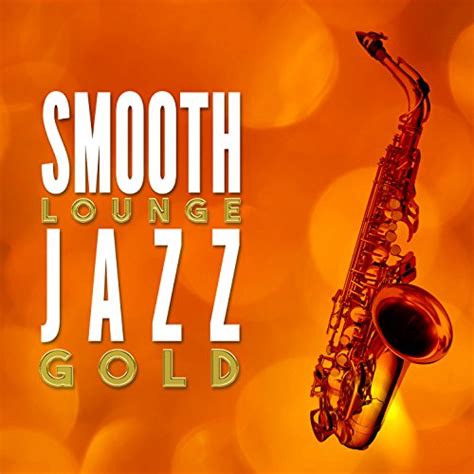 Reproducir Smooth Lounge Jazz Gold De Gold Lounge En Amazon Music