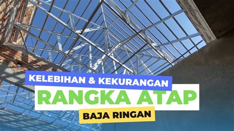 KELEBIHAN DAN KEKURANGAN RANGKA ATAP BAJA RINGAN YouTube