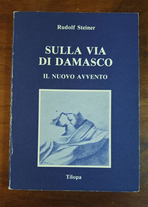 Sulla Via Di Damasco Il Nuovo Avvento Di Rudolf Steiner