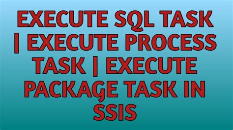 Execute SQL Task Execute Process Task Execute Package Task In SSIS