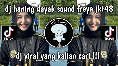 Dj Haning Dayak Sound Freya Jkt Viral Tik Tok Terbaru Yang