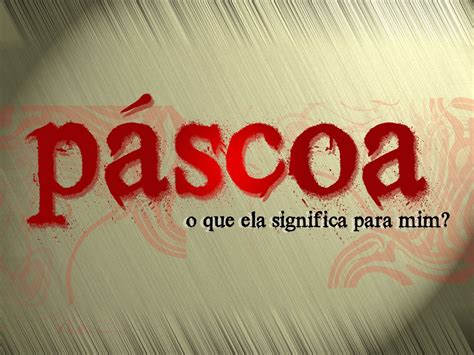 O Que A Páscoa Significa Para Você