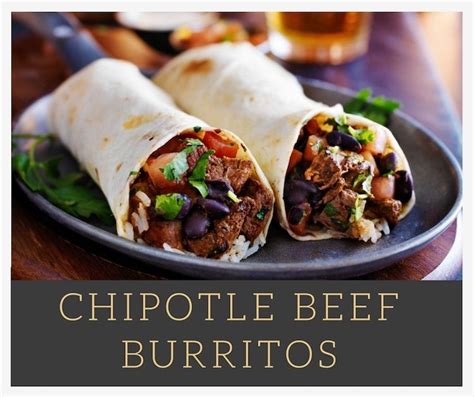 Chipotle Beef Burritos Recipe Mexican Food Recipes Cooking Recipes Recipes