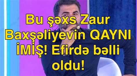 Bu Xs Zaur Bax Liyevin Qayni M Efird B Lli Oldu Youtube