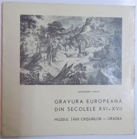 Gravura Europeana Din Secolele Xvi Xvii De Alexandru Avram