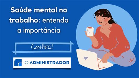 Sa De Mental No Trabalho Entenda A Import Ncia O Administrador