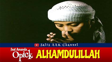 Lirik Lagu Alhamdulillah Opick Ft Amanda Youtube