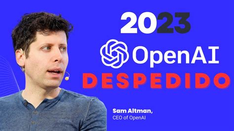 Sorpresa En Openai Despiden A Sam Altman Y Nombran A Nueva L Der