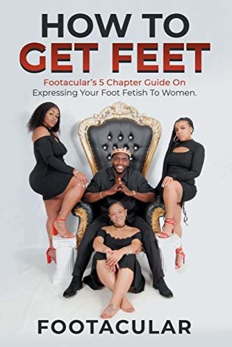 How To Get Feet Footacular’s 5 Chapter Guide On Expressing Your Foot Fetish To Women Ebook